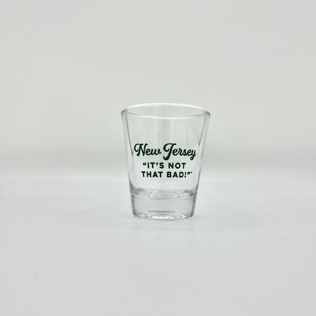 Shot Glass: It's Not That Bad! (NJ)